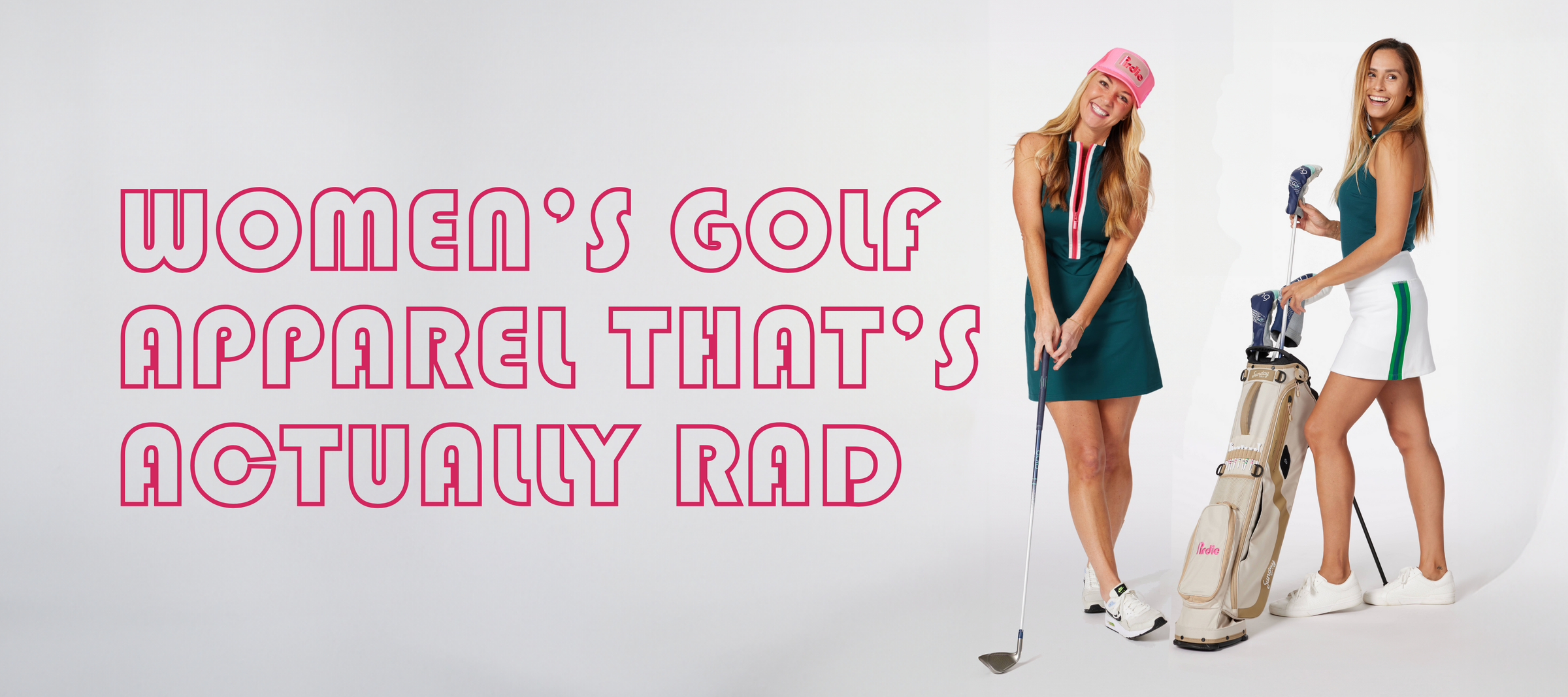 two women, one on left in sleeveless duchess golf dress. The other in a white golf skirt with stripes and teal sleeveless golf top.  Text says "women's golf apparel that's actually rad"